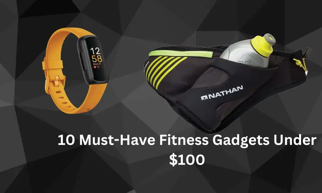 10 Must-Have Fitness Gadgets Under $100