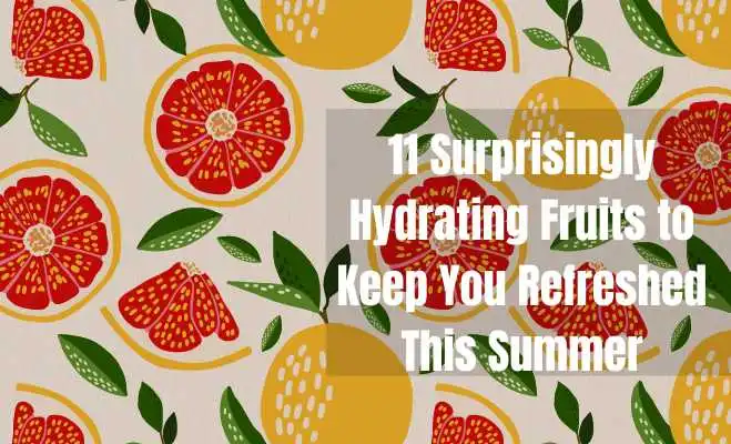 11 Surprisingly Hydrating Fruits