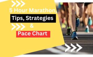 5 Hour Marathon, Tips, Strategies & Five Hour Marathon Pace Chart 