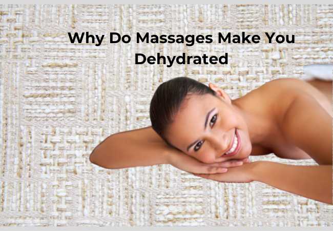 Why Do Massages Make You Dehydrated